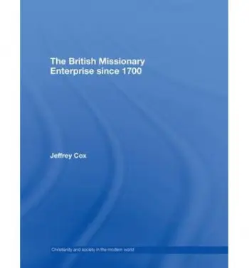 British Missionary Enterprise since 1700 - Cox, Jeffrey (University of Iowa, USA)