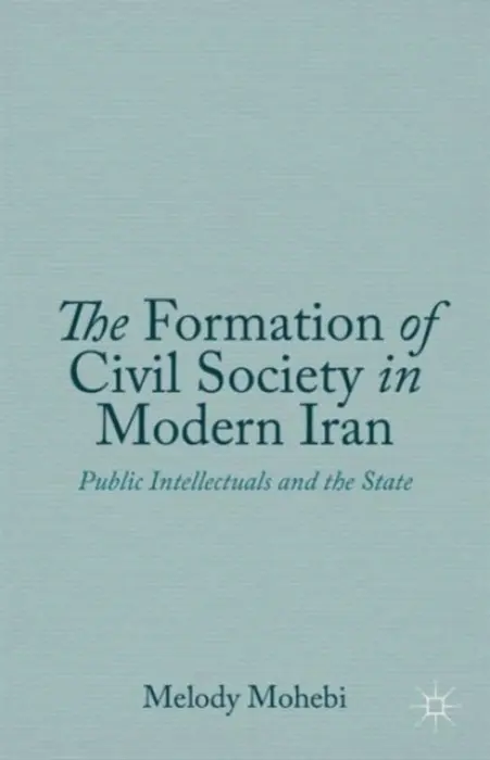 Formation of Civil Society in Modern Iran - Mohebi, M.