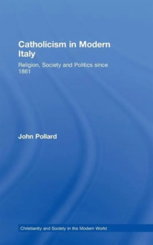 Catholicism in Modern Italy - Pollard, John