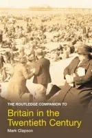 Routledge Companion to Britain in the Twentieth Century - Clapson, Mark (University of Westminster, UK)