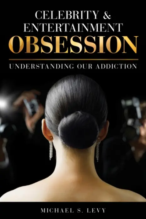 Celebrity and Entertainment Obsession - Levy, Michael S.