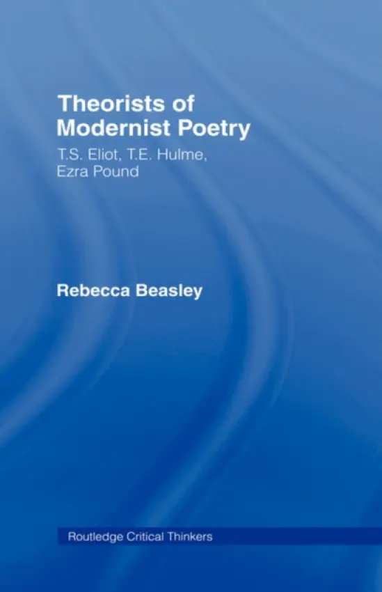 Theorists of Modernist Poetry - Beasley, Rebecca (Birkbeck College, University of London, UK)