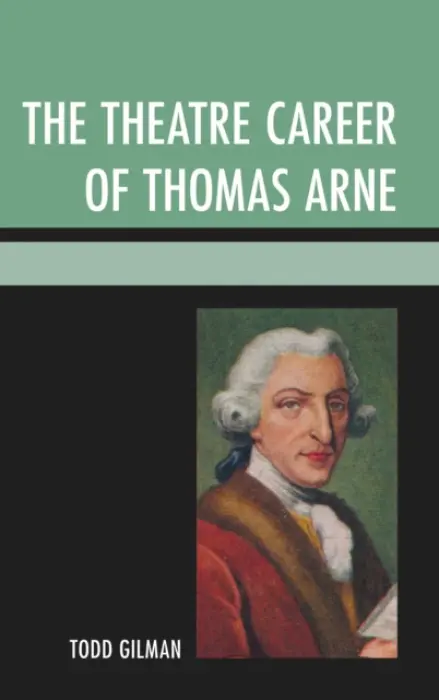 Theatre Career of Thomas Arne - Gilman, Todd