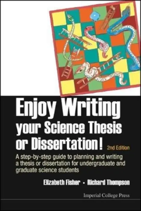 Enjoy Writing Your Science Thesis Or Dissertation! : A Step-by-step Guide To Planning And Writing A Thesis Or Dissertation For Undergraduate And Gradu - Fisher, Elizabeth M (Univ College London, Uk) a Thompson, Richard C (Imperial College London, Uk)