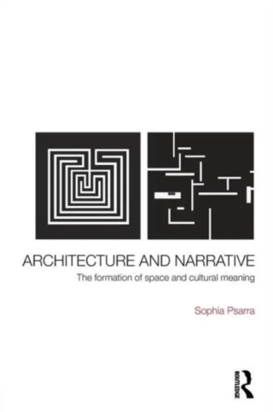 Architecture and Narrative - Psarra, Sophia (University of Michigan, USA)