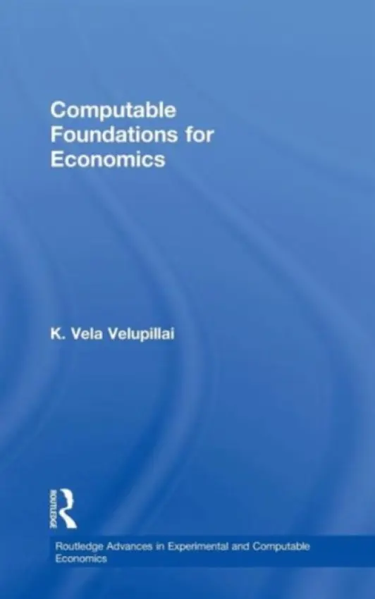 Computable Foundations for Economics - Velupillai, K. Vela (New School, USA)