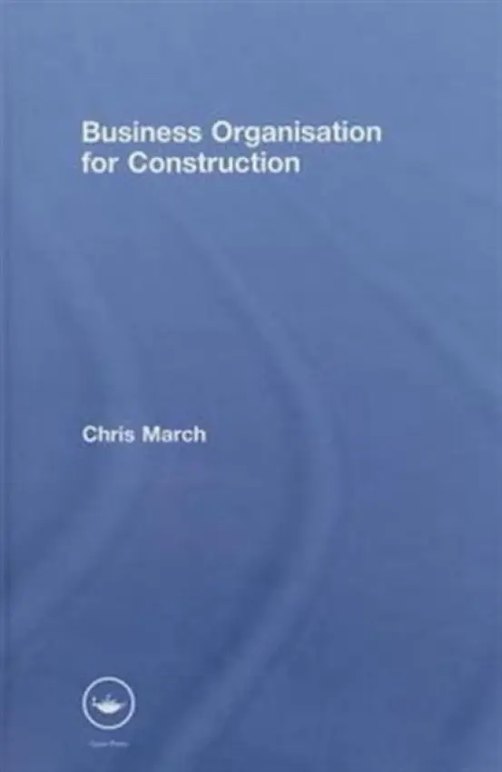 Business Organisation for Construction - March, Chris (formerly Universities of Salford and Coventry, UK)