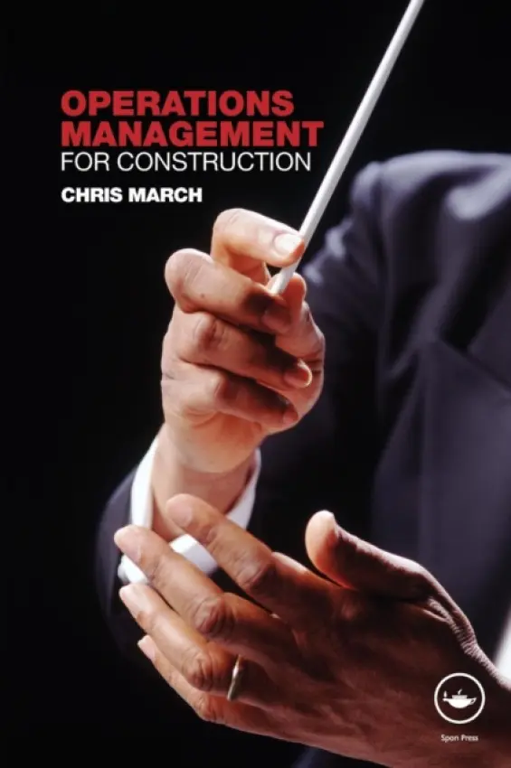 Operations Management for Construction - March, Chris (formerly Universities of Salford and Coventry, UK)