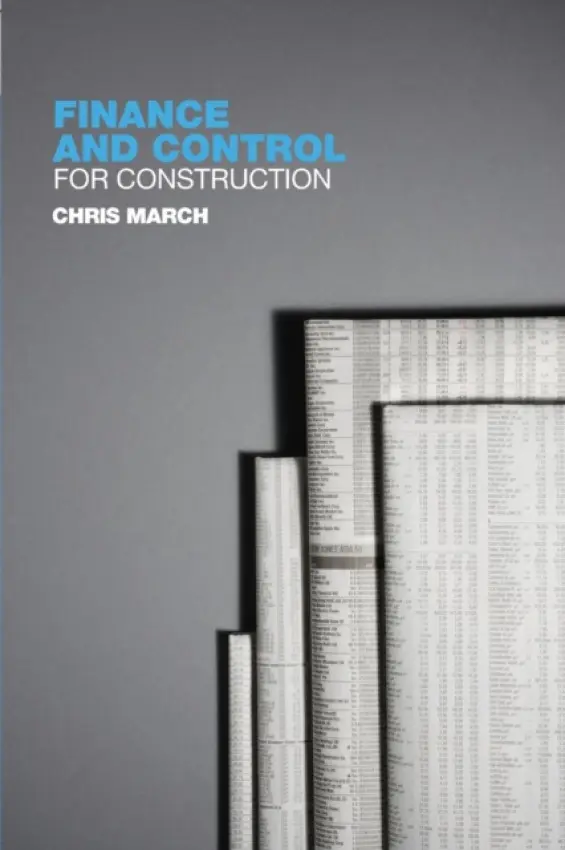 Finance and Control for Construction - March, Chris (formerly Universities of Salford and Coventry, UK)