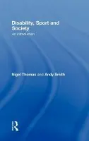 Disability, Sport and Society - Thomas, Nigel (Staffordshire University, UK) a Smith, Andy (University of Chester, UK)