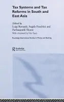 Tax Systems and Tax Reforms in South and East Asia - Bernardi, Luigi (Universita degli Studi di Pavia, Italy) a Fraschini, Angela (Universita del Piemonte Orientale, Italy) a Shome, Parthasarathi (International Monetary Fund, USA)