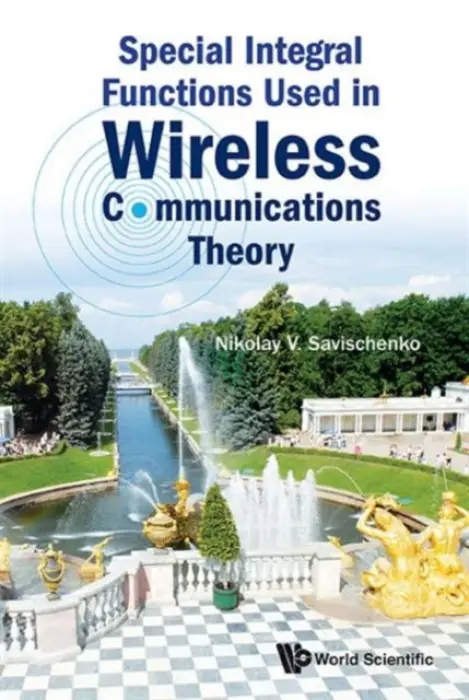 Special Integral Functions Used In Wireless Communications Theory - Savischenko, Nikolay V (Saint Petersburg State Univ Of Telecommunications, Usa)