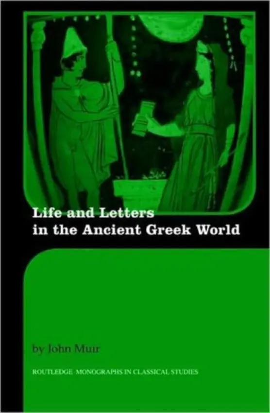Life and Letters in the Ancient Greek World - Muir, John (Formerly Kings College London, UK)