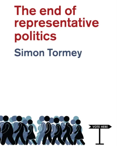 End of Representative Politics - Tormey, Simon