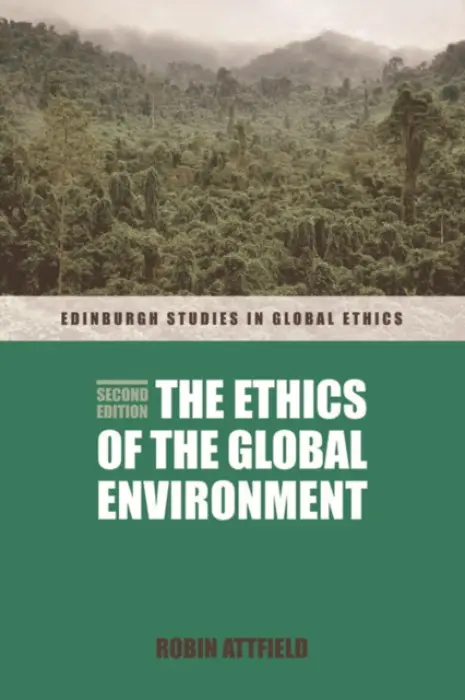 Ethics of the Global Environment - Attfield, Robin (Professor of Philosophy, Cardiff University)