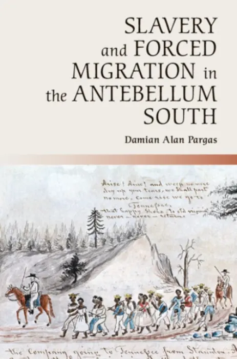 Slavery and Forced Migration in the Antebellum South - Pargas, Damian Alan (Universiteit Leiden)