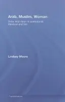Arab, Muslim, Woman - Moore, Lindsey (University of Lancaster, UK)