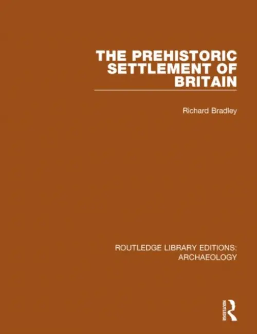 Prehistoric Settlement of Britain - Bradley, Richard