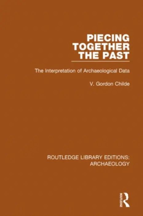 Piecing Together the Past - Childe, V. Gordon