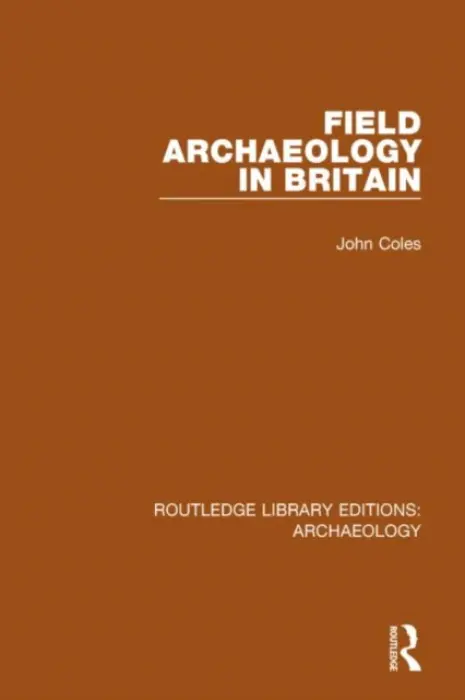 Field Archaeology in Britain - Coles, John