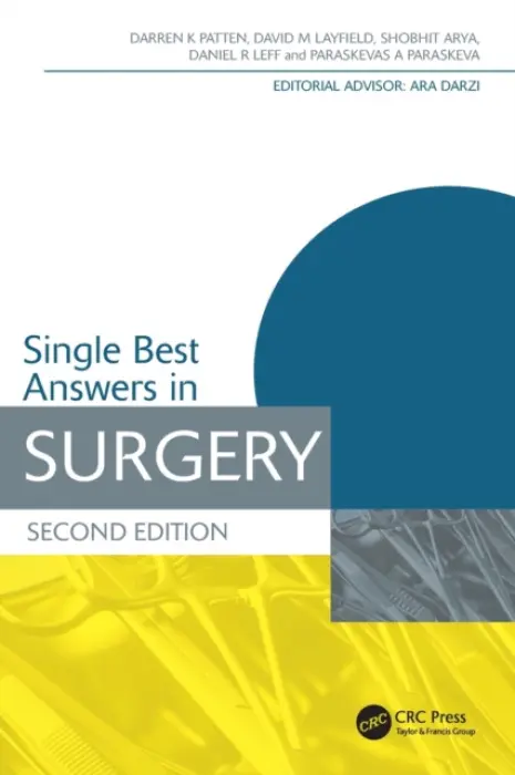 Single Best Answers in Surgery - Patten, Darren (Imperial College London, UK) a Layfield, David (BSc(Hons), MB BS, MRCS(Eng) CRUK Clinical Research Fellow and Specialist Trainee in General Surgery (Yorkshire and Humber Deanery), University of Southampton, Southampton, UK) a Arya, Shobhit a Lef