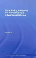 Trade Policy, Inequality and Performance in Indian Manufacturing - Sen, Kunal