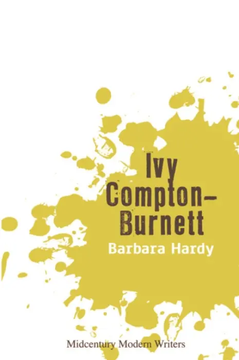 Ivy Compton-Burnett - Hardy, Barbara (Professor of English Literature Emeritus, Birkbeck College, University of London)
