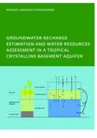 Groundwater Recharge Processes and Groundwater Management in a Tropical Crystalline Basement Aquifer - Nyagwambo, Nyasha Lawrence