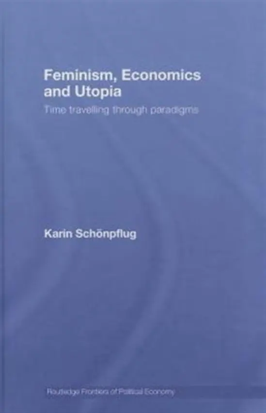 Feminism, Economics and Utopia - Schonpflug, Karin