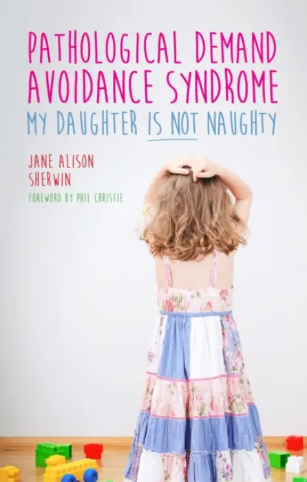 Pathological Demand Avoidance Syndrome - My Daughter is Not Naughty - Sherwin, Jane Alison