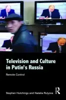 Television and Culture in Putin's Russia - Hutchings, Stephen (University of Manchester, UK) a Rulyova, Natalia (University of Birmingham, UK)