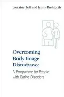 Overcoming Body Image Disturbance - Bell, Lorraine (Hampshire Partnership Trust, UK) a Rushforth, Jenny (Hampshire Partnership Trust, UK)