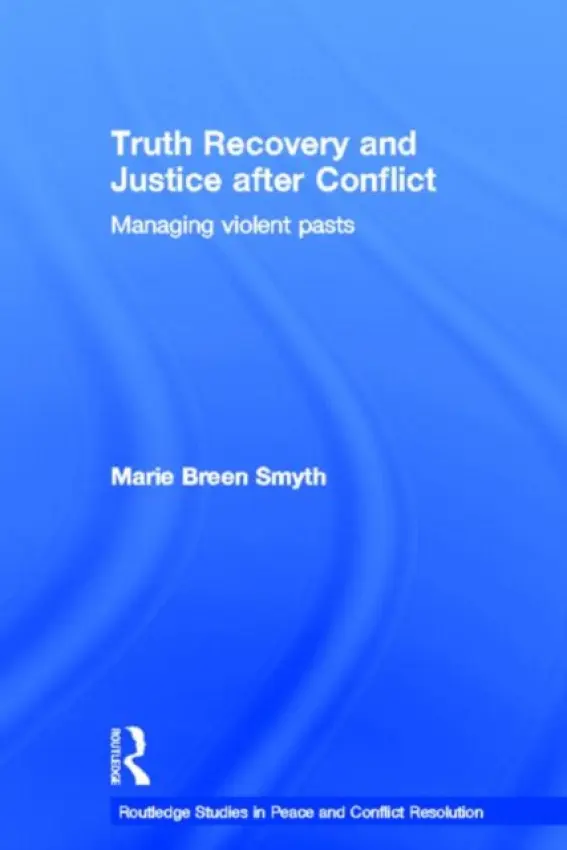 Truth Recovery and Justice after Conflict - Smyth, Marie Breen