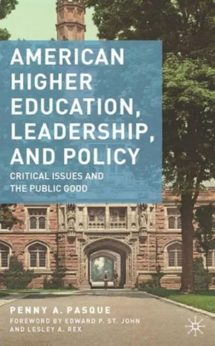 American Higher Education, Leadership, and Policy - Pasque, P.
