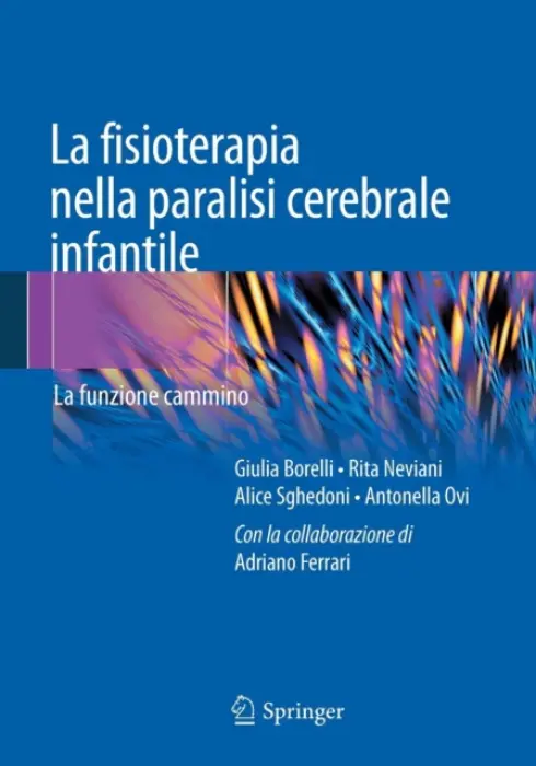 La fisioterapia nella paralisi cerebrale infantile - Borelli, Giulia a Neviani, Rita a Sghedoni, Alice a Ovi, Antonella a Ferrari, Adriano