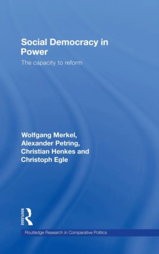 Social Democracy in Power - Merkel, Wolfgang (Humboldt University of Berlin, Germany) a Petring, Alexander (WZB, Social Science Research Center, Berlin, Germany) a Henkes, Christian (WZB, Social Science Research Center, Berlin, Germany) a Egle, Christoph (Johann Wolfgang Goethe-University