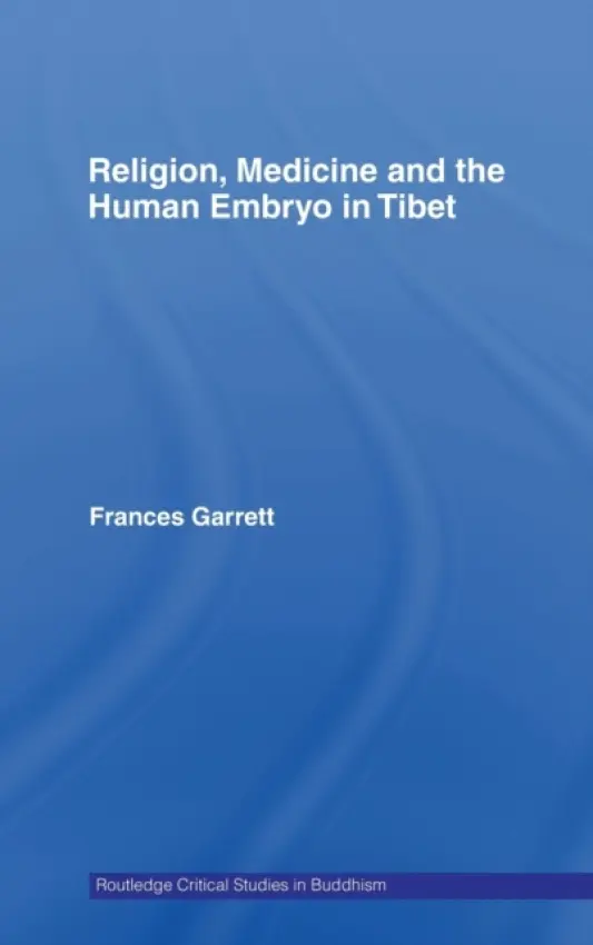Religion, Medicine and the Human Embryo in Tibet - Garrett, Frances (University of Toronto, Canada)