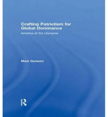 Crafting Patriotism for Global Dominance - Dyreson, Mark