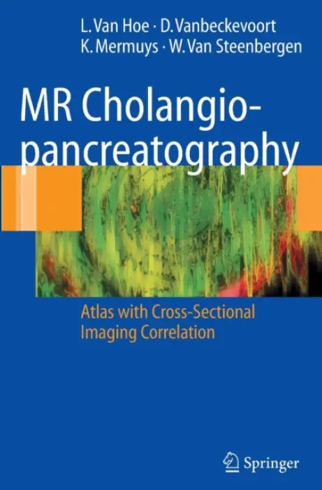 MR Cholangiopancreatography - van Hoe, L. a Vanbeckevoort, Dirk a Mermuys, Koen a Steenbergen, Werner van