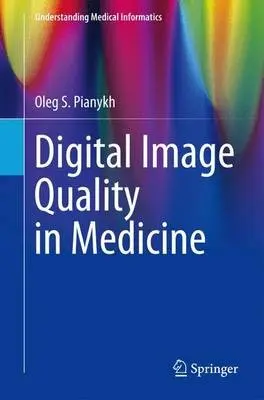 Digital Image Quality in Medicine - Pianykh, Oleg S.