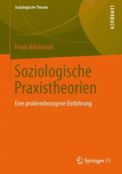 Soziologische Praxistheorien - Hillebrandt, Frank