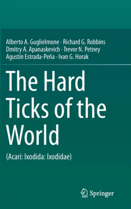 Hard Ticks of the World - Guglielmone, Alberto A. a Robbins, Richard G. a Apanaskevich, Dmitry A. a Petney, Trevor N. a Estrada-Pena, Agustin a Horak, Ivan G.