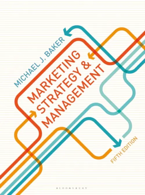 Marketing Strategy and Management - Baker, Michael J. (University of Strathclyde, Visiting Professor of Marketing at Monash University, Australia and Special Professor of Marketing at Nottingham University Business School, UK)