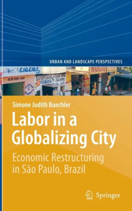 Labor in a Globalizing City - Buechler, Simone Judith