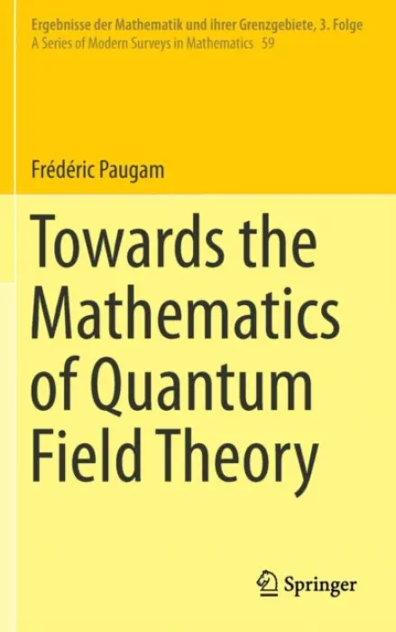 Towards the Mathematics of Quantum Field Theory - Paugam, Frederic