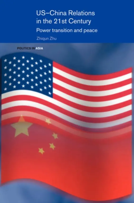US-China Relations in the 21st Century - Zhu, Zhiqun