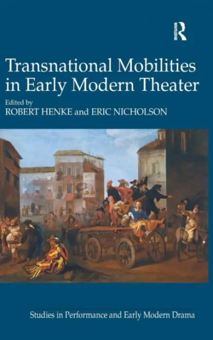 Transnational Mobilities in Early Modern Theater - Henke, Robert a Nicholson, Eric