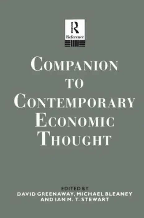 Companion to Contemporary Economic Thought - Bleaney, Michael a Greenaway, David a Stewart, Ian a Stewart, Ian