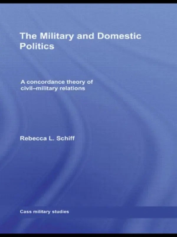 Military and Domestic Politics - Schiff, Rebecca L. (Brandeis University, USA)