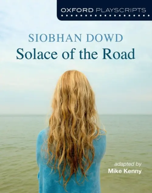 Oxford Playscripts: Solace of the Road - Kenny, Mike a Dowd, Siobhan